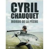 Livre - Mordu De La Pêche Cyril Chauquet